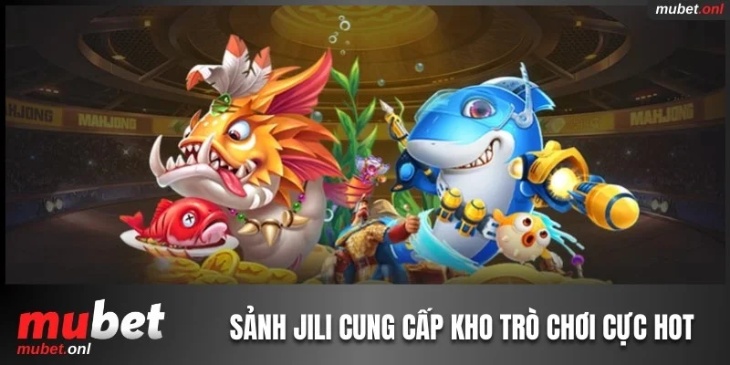 Sảnh Jili cung cấp kho trò chơi cực hot